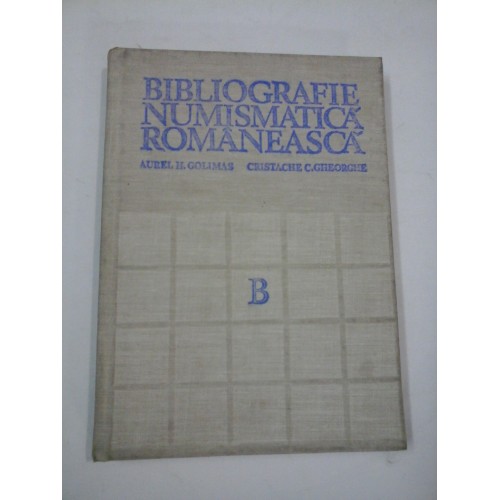 BIBLIOGRAFIE NUMISMATICA ROMANEASCA - A.H. GOLIMAS, C.C. GHEORGHE BIBLIOGRAFIE NUMISMATICA ROMANEASCA - A.H. GOLIMAS, C.C. GHEORGHE